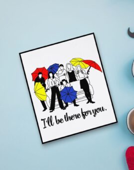 Friends Ill be There For You cestitka
