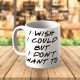 I wish I could 1