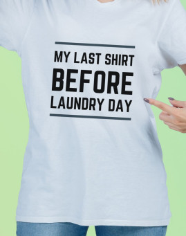 My Last Shirt Before Laundry Day Majica