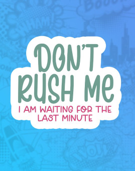 Dont rush me Dont rush me Mass stiker
