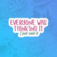 Everyone was thinking it Everyone was thinking it Mass stiker