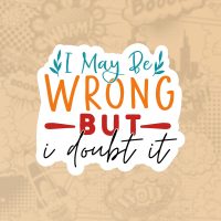 I may be wrong I may be wrong Mass stiker