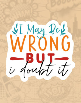 I may be wrong I may be wrong Mass stiker