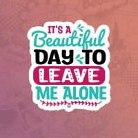Its a beautiful day do leave me alone Its a beautiful day do leave me alone Mass stiker