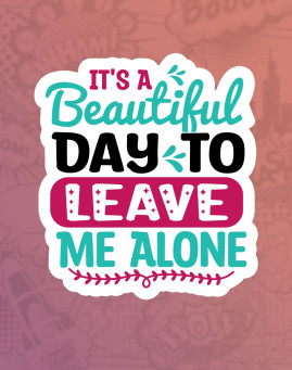 Its a beautiful day do leave me alone Its a beautiful day do leave me alone Mass stiker