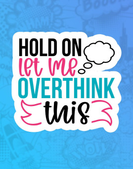 Let me overthink this Mass stiker