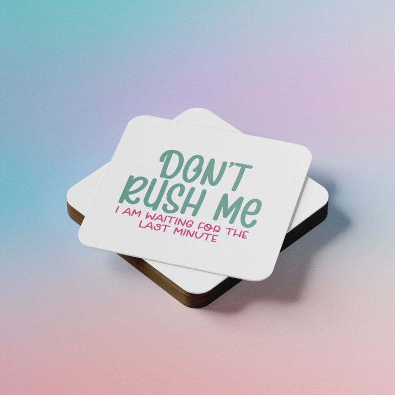 Dont rush me