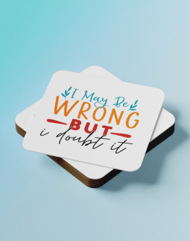 I may be wrong