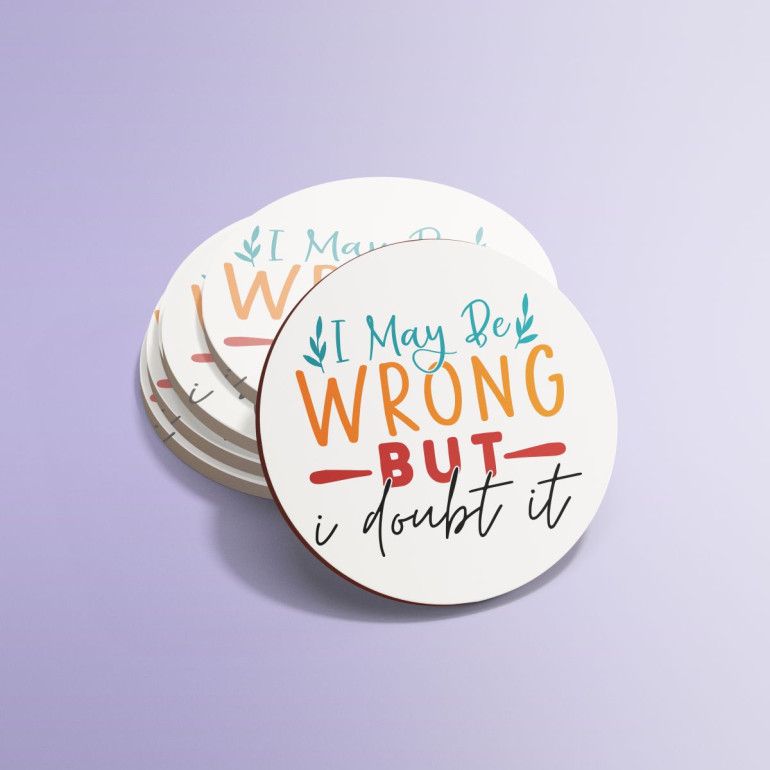 I may be wrong I may be wrong Okrugli podmetac