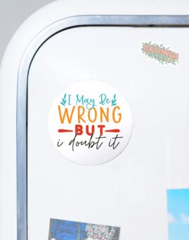 SARKASTICNI I may be wrong Okrugli Magnet