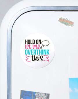 SARKASTICNI Let me overthink this Okrugli Magnet