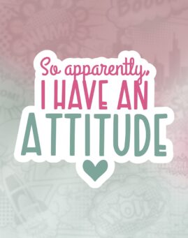 Aparently I have an attitude Stiker