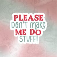 Don't make me do stuff Stiker