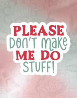 Don't make me do stuff Stiker