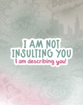 I am not insulting you Stiker