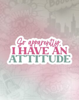 I have an attitude Stiker
