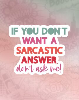 If you don't want a sarcastic answer Stiker