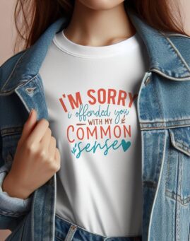 I'm Sorry If I Offended You With My Common Sense Majica