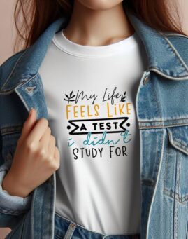 My Life Feels Like A Test I Didn't Study For Majica