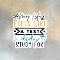 My Life Feels Like A Test I Didn't Study For Stiker