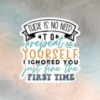 There Is No Need To Repeat Yourself Stiker
