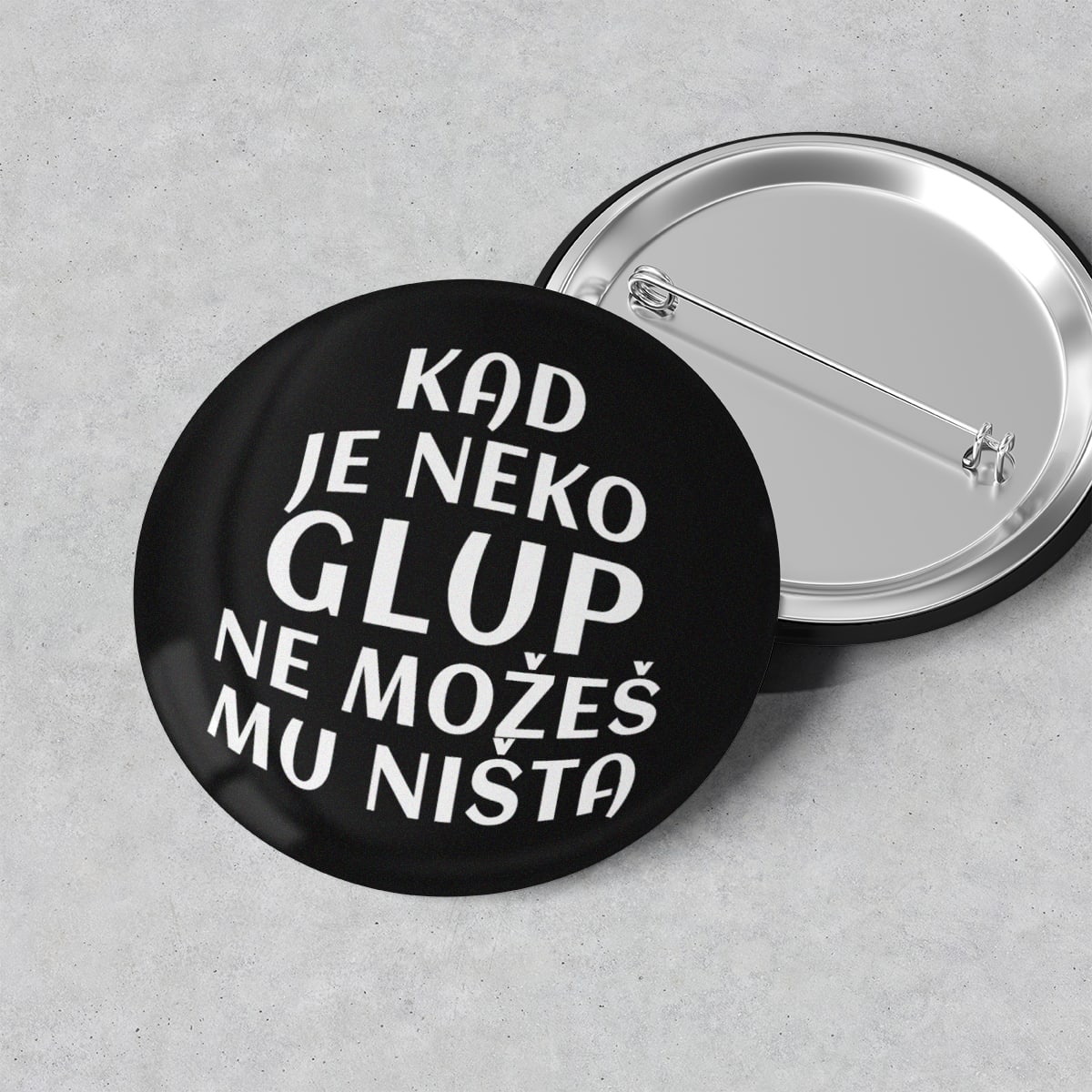 Kad je neko glup bedz c Kad je neko glup ne možeš mu ništa Bedž - Slika 1